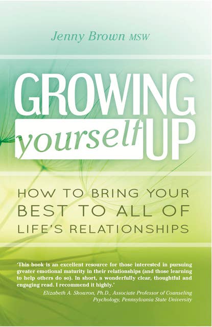 Growing Yourself Up: How to bring your best to all of life's relationships