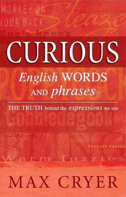 Curious English Words and Phrases: The truth behind the expressions we use