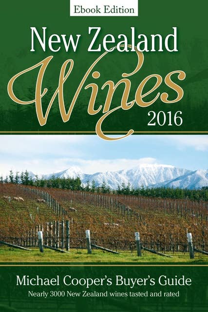 New Zealand Wines 2016 Ebook Edition: Michael Cooper's Buyer's Guide