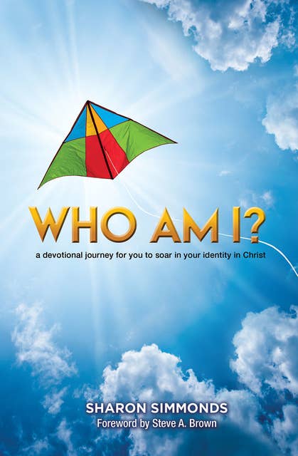 Who Am I?: A devotional journey for you to soar in your identity in Christ