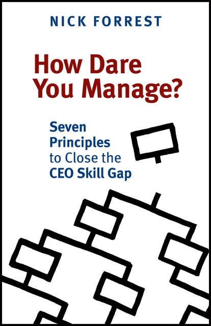 How Dare You Manage?: Seven Principles to Close the Ceo Skill Gap
