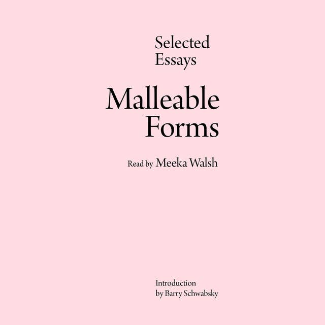 Malleable Forms: Selected Essays