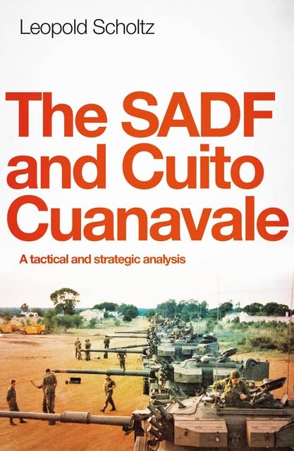 The SADF and Cuito Cuanavale: A Tactical and Strategic Analysis