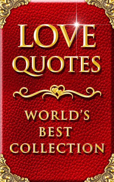 Love Quotes – World’s Best Ultimate Collection: 2000+ Quotations about Love with Special Inspiring 'Self Love' Section