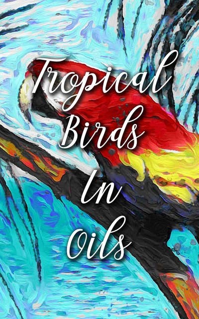 Tropical Birds In Oils