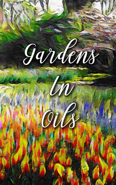 Gardens In Oils