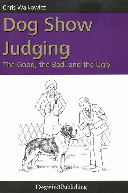 DOG SHOW JUDGING: THE GOOD, THE BAD, AND THE UGLY