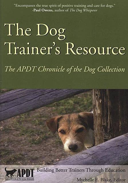 THE DOG TRAINER'S RESOURCE: APDT CHRONICLE OF THE DOG COLLECTION