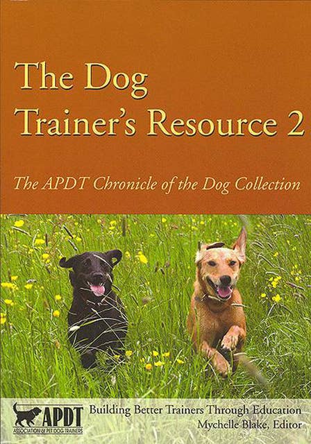 THE DOG TRAINER'S RESOURCE 2: APDT CHRONICLE OF THE DOG COLLECTION