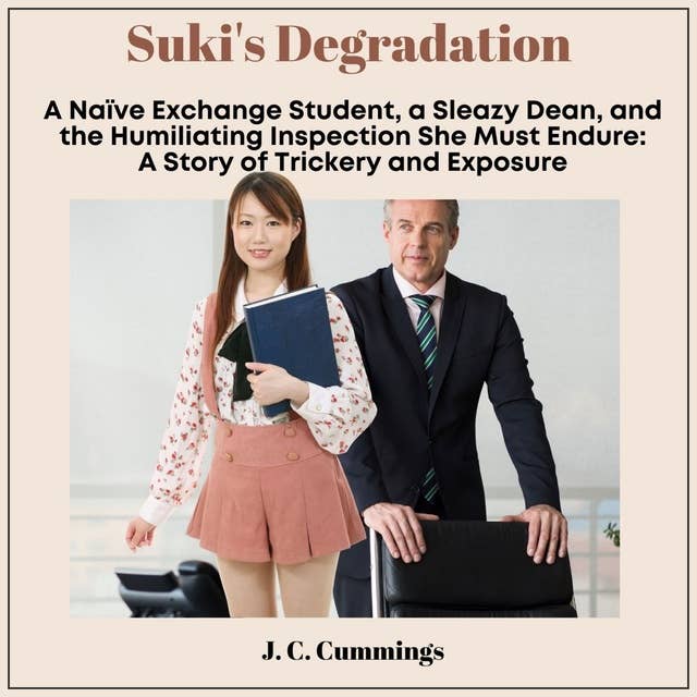 Suki’s Degradation: A Naive Exchange Student, a Sleazy Dean, and the Humiliating Inspection She Must Endure