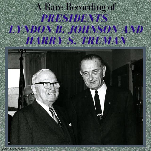 A Rare Recording of Presidents Lyndon B. Johnson and Harry S. Truman
