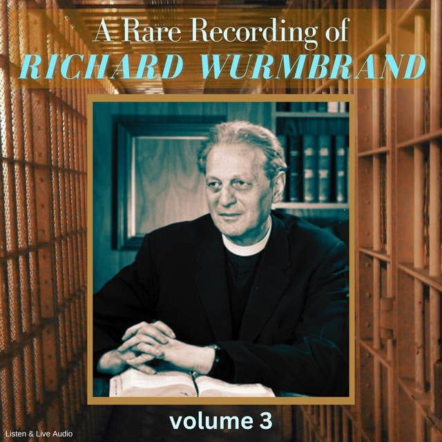 A Rare Recording of Richard Wurmbrand – Volume 3