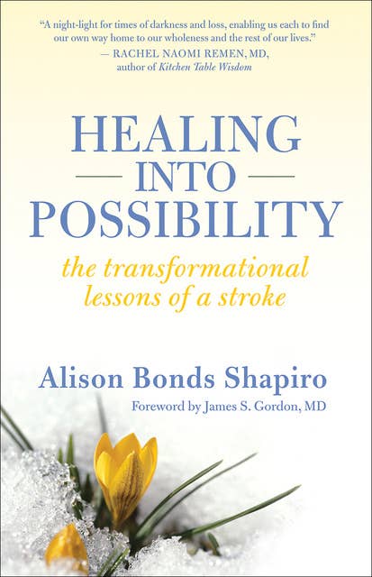 Healing into Possibility: The Transformation Lessons of a Stroke