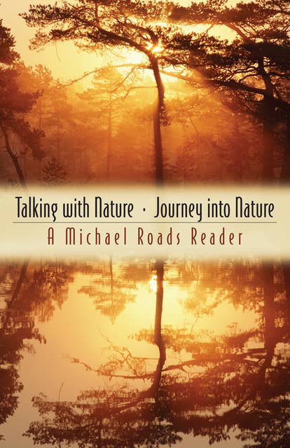 Talking with Nature and Journey into Nature: A Michael Roads Reader