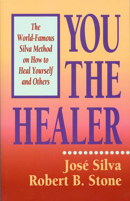 You the Healer: The World-Famous Silva Method on How to Heal Yourself