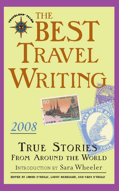 The Best Travel Writing 2008: True Stories from Around the World