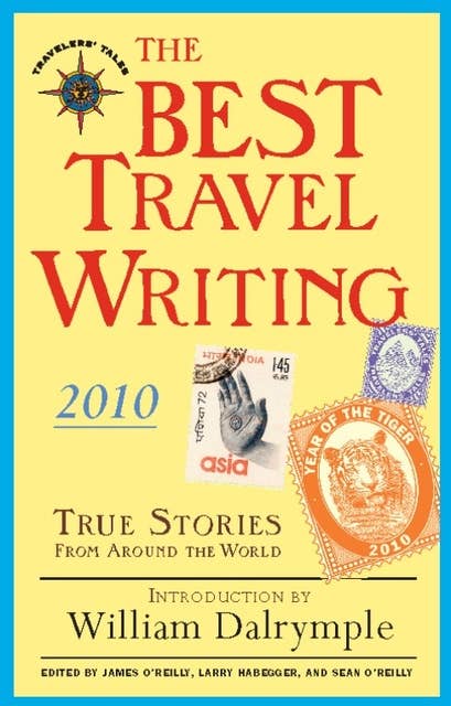 The Best Travel Writing 2010: True Stories from Around the World