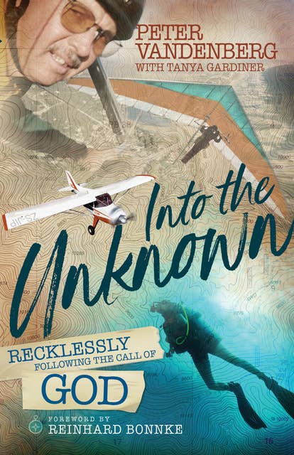 Into the Unknown by Peter Vandenberg: Recklessly following the call of God