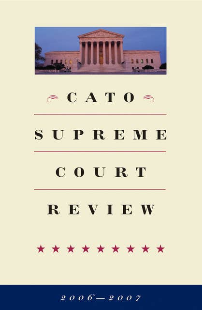 Cato Supreme Court Review, 2006-2007
