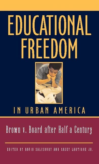 Educational Freedom in Urban America: Fifty Years After Brown v. Board of Education