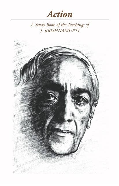 Action: A Study Book on the Teaching of J. Krishnamurti: A Selection of Passages from the Teachings of J Krishnamurti