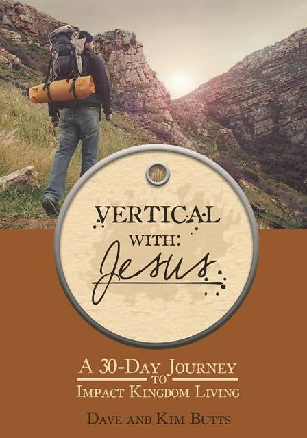 Vertical with Jesus: A 30-Day Journey to Impact Kingdom Living