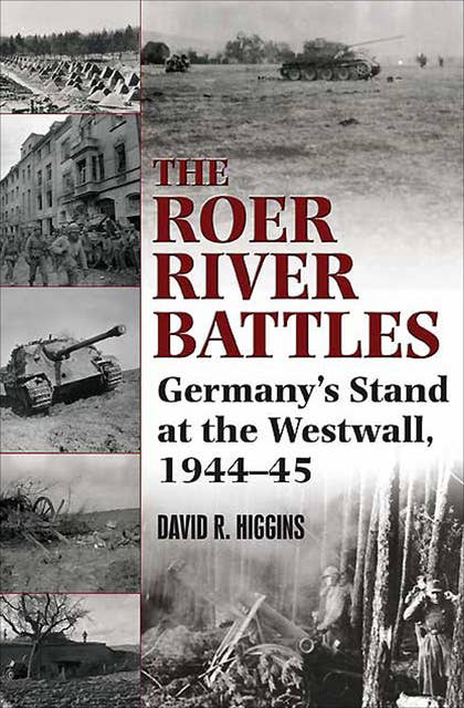 Roer River Battles: Germany's Stand at the Westwall, 1944–45