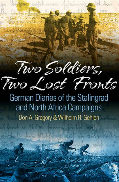 Two Soldiers, Two Lost Fronts: German War Diaries of the Stalingrad and North Africa Campaigns