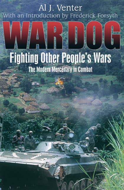 War Dog: Fighting Other People's Wars: The Modern Mercenary in Combat
