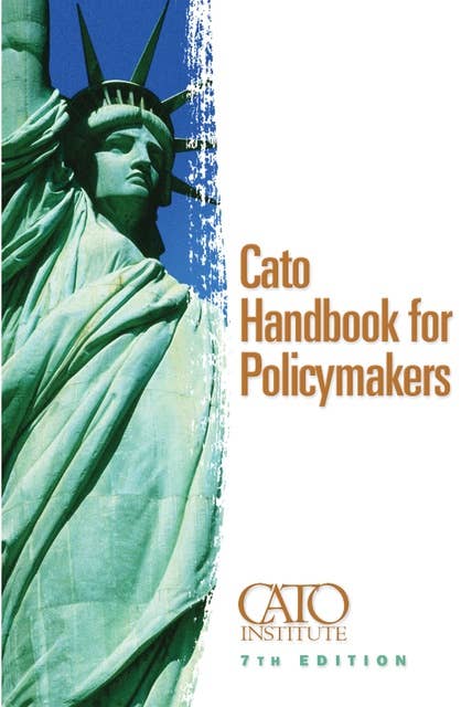 Cato Handbook For Policymakers: 7th Edition