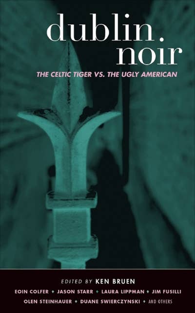 Cover for Dublin Noir: The Celtic Tiger vs. the Ugly American