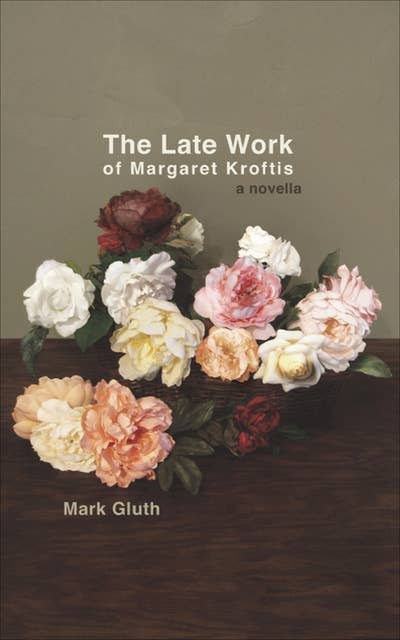 The Late Work of Margaret Kroftis: A Novella