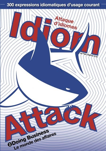 Idiom Attack Vol. 2 - Doing Business: Attaque d'idiomes 2 - Le monde des affaires
