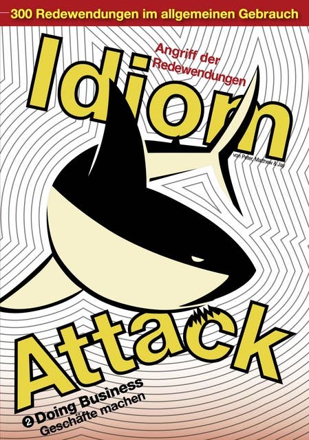 Idiom Attack Vol. 2 - Doing Business (German Edition) Angriff der Redewendungen 2 - Geschäfte machen: English Idioms for ESL Learners: With 300+ Idioms in 25 Themed Chapters w/ free MP3 at IdiomAttack.com