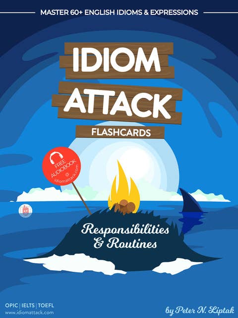 Idiom Attack 1: Responsibilities & Routines – Flashcards for Everyday Living vol. 2: ~ Getting Comfortable… When New Found Friendships and Routines Start to Settle In