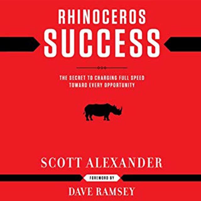 Rhinoceros Success: The Secret To Charging Full Speed Toward Every Opportunity