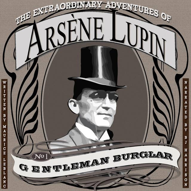 The Extraordinary Adventures of Arsène Lupin, Gentleman Burglar: Arsène Lupin, Book 1