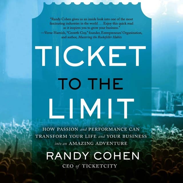 Ticket to the Limit: How Passion and Performance Can Transform Your Life and Your Business into an Amazing Adventure