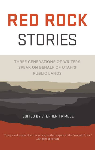 Red Rock Stories: Three Generations of Writers Speak on Behalf of Utah's Public Lands