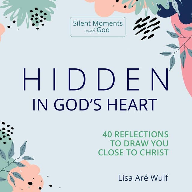 Hidden in God's Heart: 40 Reflections to Draw You Close to Christ