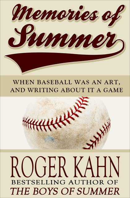 Memories of Summer: When Baseball Was an Art, and Writing about It a Game
