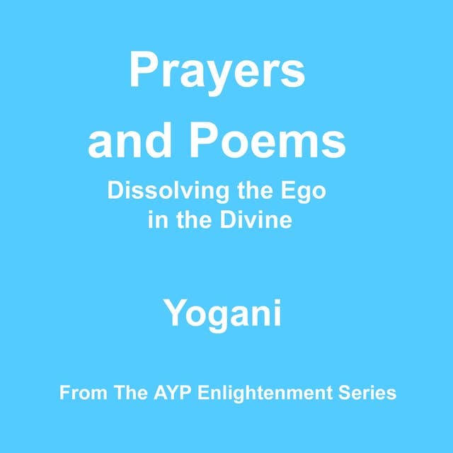 Prayers and Poems - Dissolving the Ego in the Divine