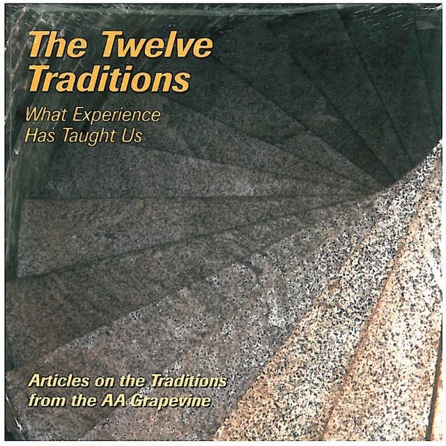 Our Twelve Traditions: AA Members Share Their Experience, Strength and Hope