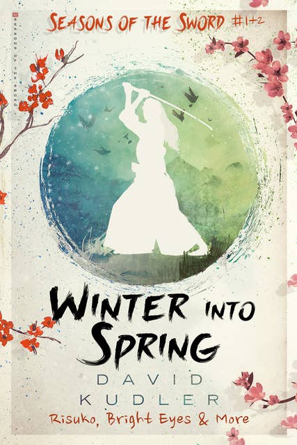 Winter into Spring: Seasons of the Sword #1-2