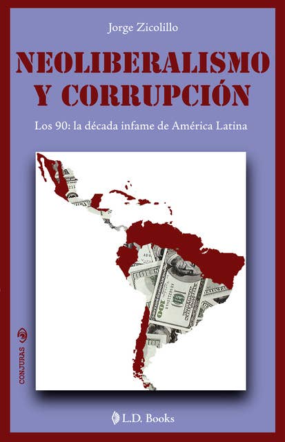 Neoliberalismo y corrupción: Los 90: la decáda infame de América Latina