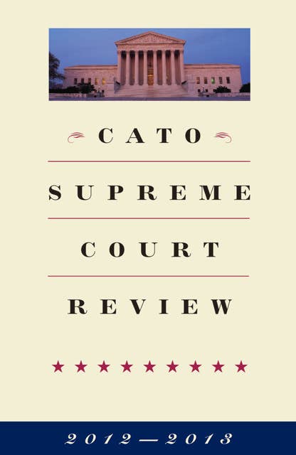 Cato Supreme Court Review, 2012-2013