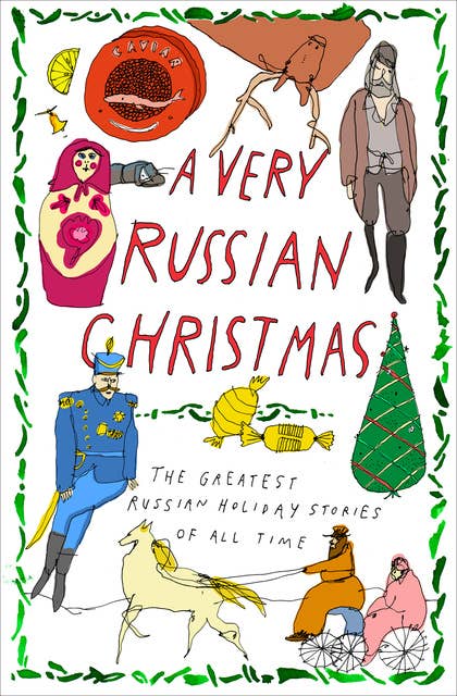 A Very Russian Christmas: The Greatest Russian Holiday Stories of All Time