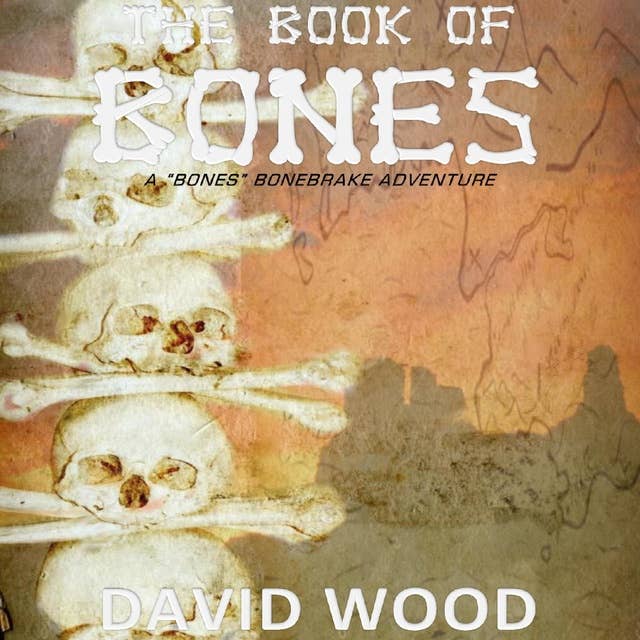 The Book of Bones: A Bones Bonebrake Adventure