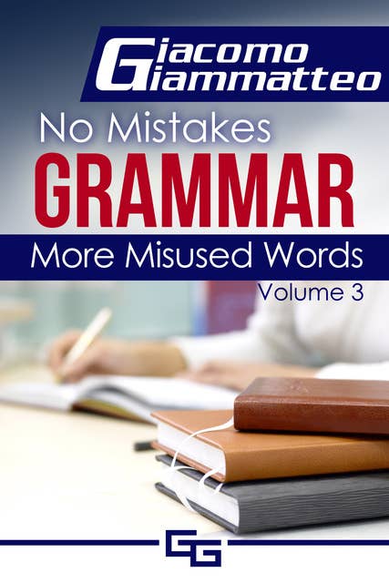 More Misused Words: No Mistakes Grammar, Volume III
