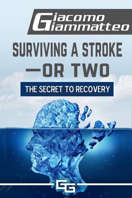 Surviving a Stroke—or Two: The Secret to Recovery